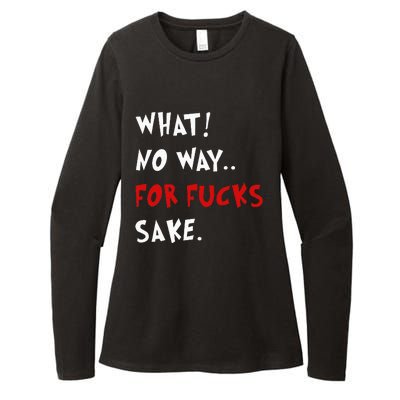 Funny Quotes What No Way For Fucks Sake Womens CVC Long Sleeve Shirt