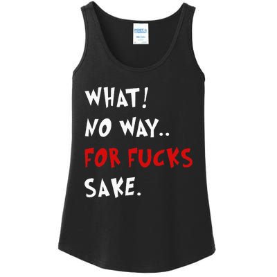 Funny Quotes What No Way For Fucks Sake Ladies Essential Tank