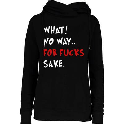 Funny Quotes What No Way For Fucks Sake Womens Funnel Neck Pullover Hood