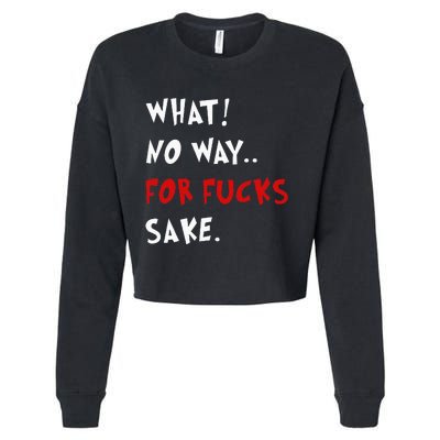 Funny Quotes What No Way For Fucks Sake Cropped Pullover Crew