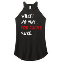 Funny Quotes What No Way For Fucks Sake Women’s Perfect Tri Rocker Tank