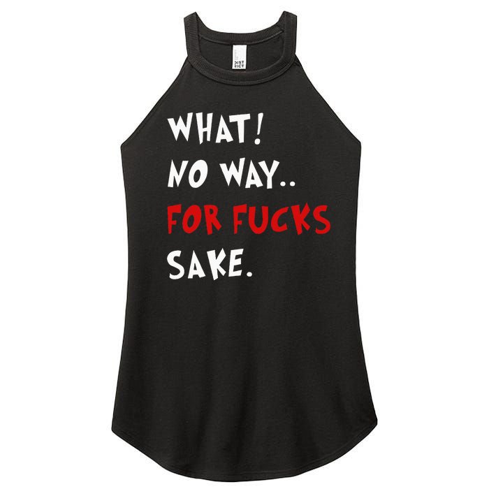 Funny Quotes What No Way For Fucks Sake Women’s Perfect Tri Rocker Tank