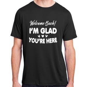 Funny Quote Welcome Back I'm Glad You're Here Teacher Adult ChromaSoft Performance T-Shirt