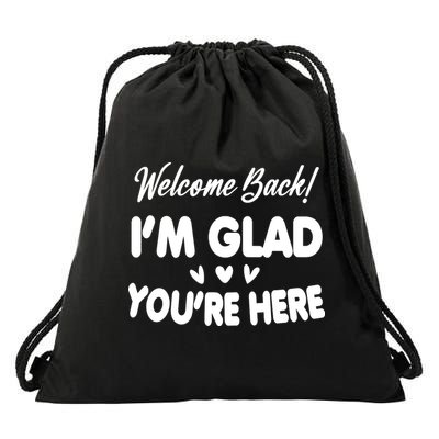 Funny Quote Welcome Back I'm Glad You're Here Teacher Drawstring Bag
