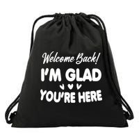 Funny Quote Welcome Back I'm Glad You're Here Teacher Drawstring Bag