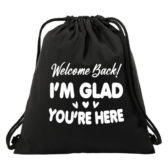 Funny Quote Welcome Back I'm Glad You're Here Teacher Drawstring Bag