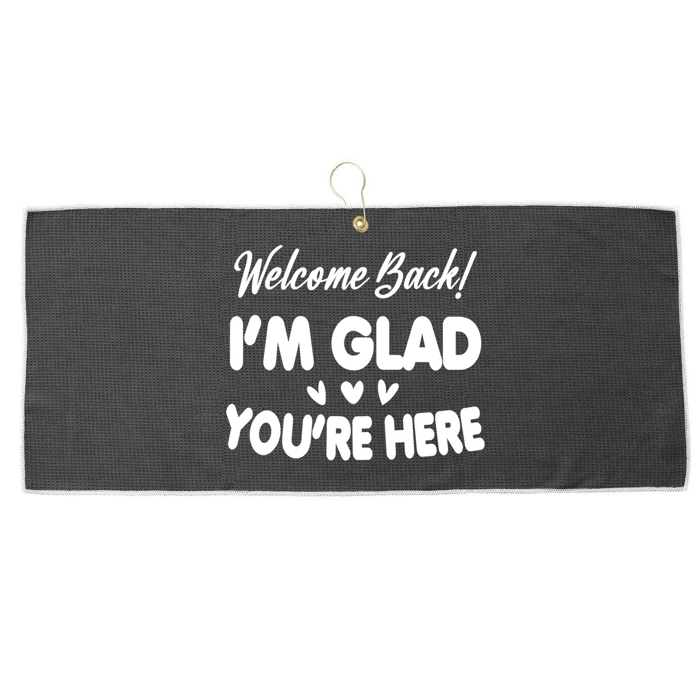 Funny Quote Welcome Back I'm Glad You're Here Teacher Large Microfiber Waffle Golf Towel