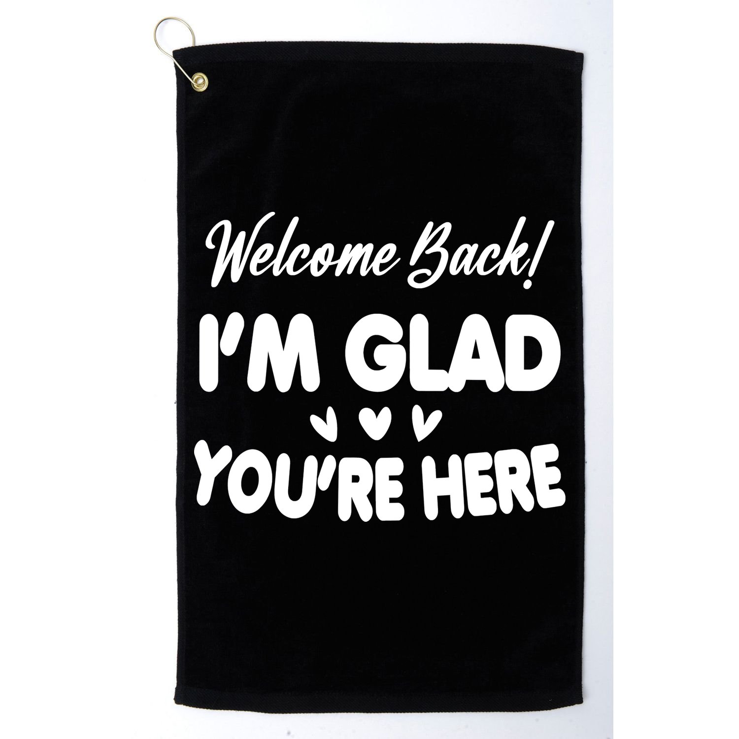 Funny Quote Welcome Back I'm Glad You're Here Teacher Golf Towel