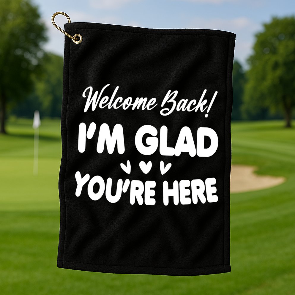 Funny Quote Welcome Back I'm Glad You're Here Teacher Golf Towel