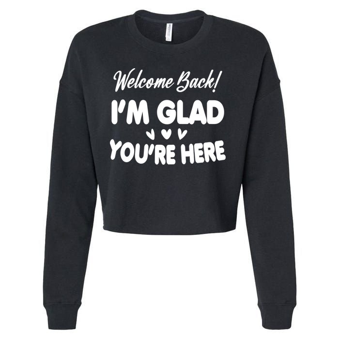 Funny Quote Welcome Back I'm Glad You're Here Teacher Cropped Pullover Crew