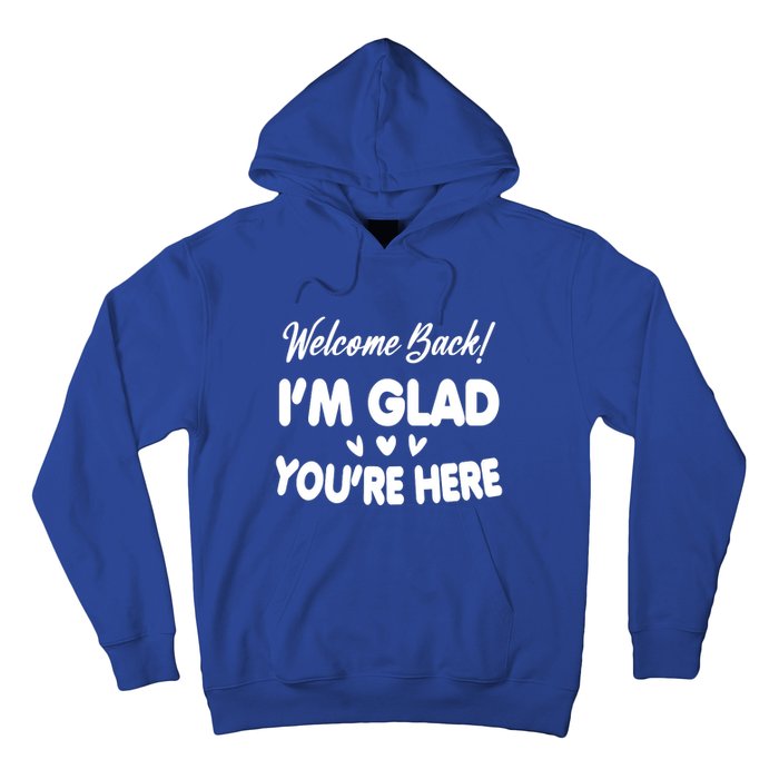 Funny Quote Welcome Back I'm Glad You're Here Teacher Hoodie