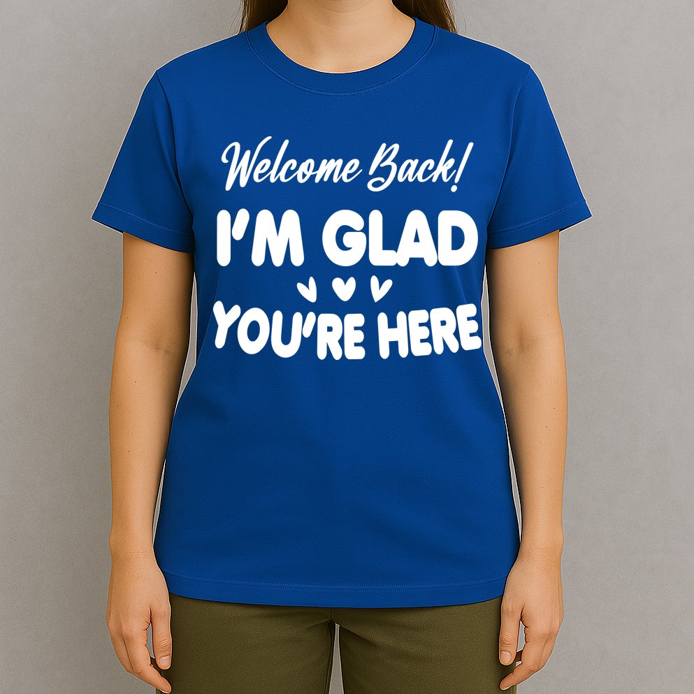 Funny Quote Welcome Back I'm Glad You're Here Teacher T-Shirt