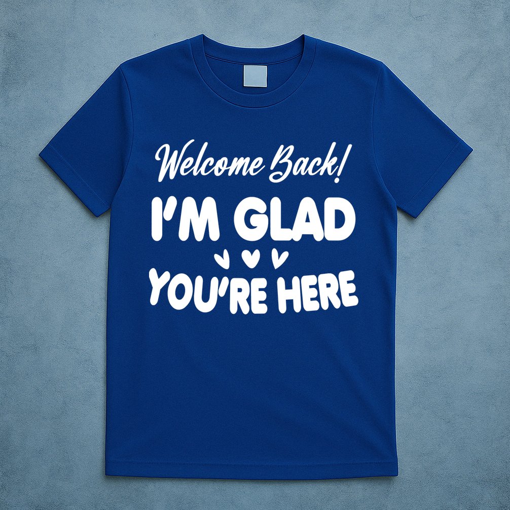 Funny Quote Welcome Back I'm Glad You're Here Teacher T-Shirt