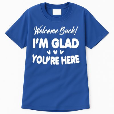 Funny Quote Welcome Back I'm Glad You're Here Teacher Tall T-Shirt