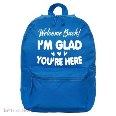 Funny Quote Welcome Back I'm Glad You're Here Teacher 16 in Basic Backpack