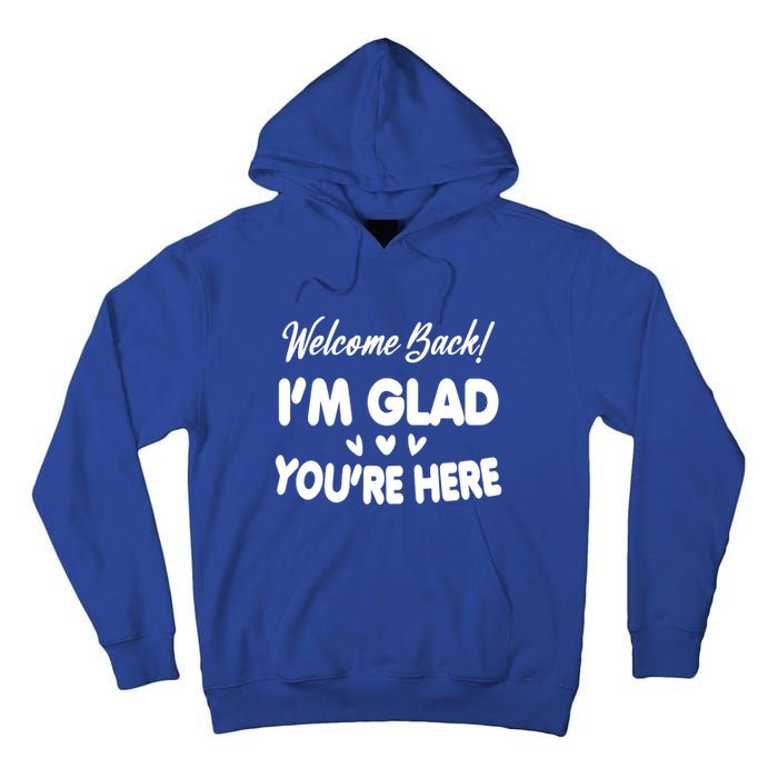 Funny Quote Welcome Back I'm Glad You're Here Teacher Tall Hoodie