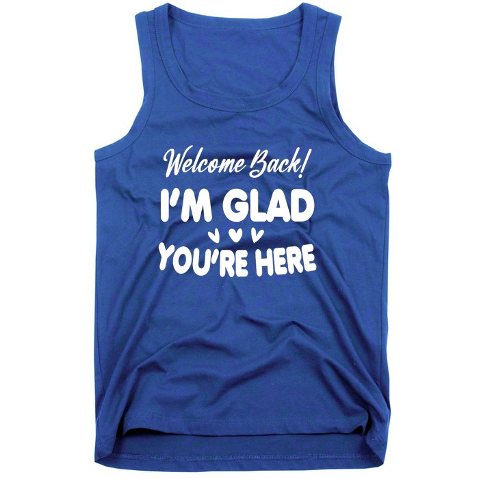 Funny Quote Welcome Back I'm Glad You're Here Teacher Tank Top