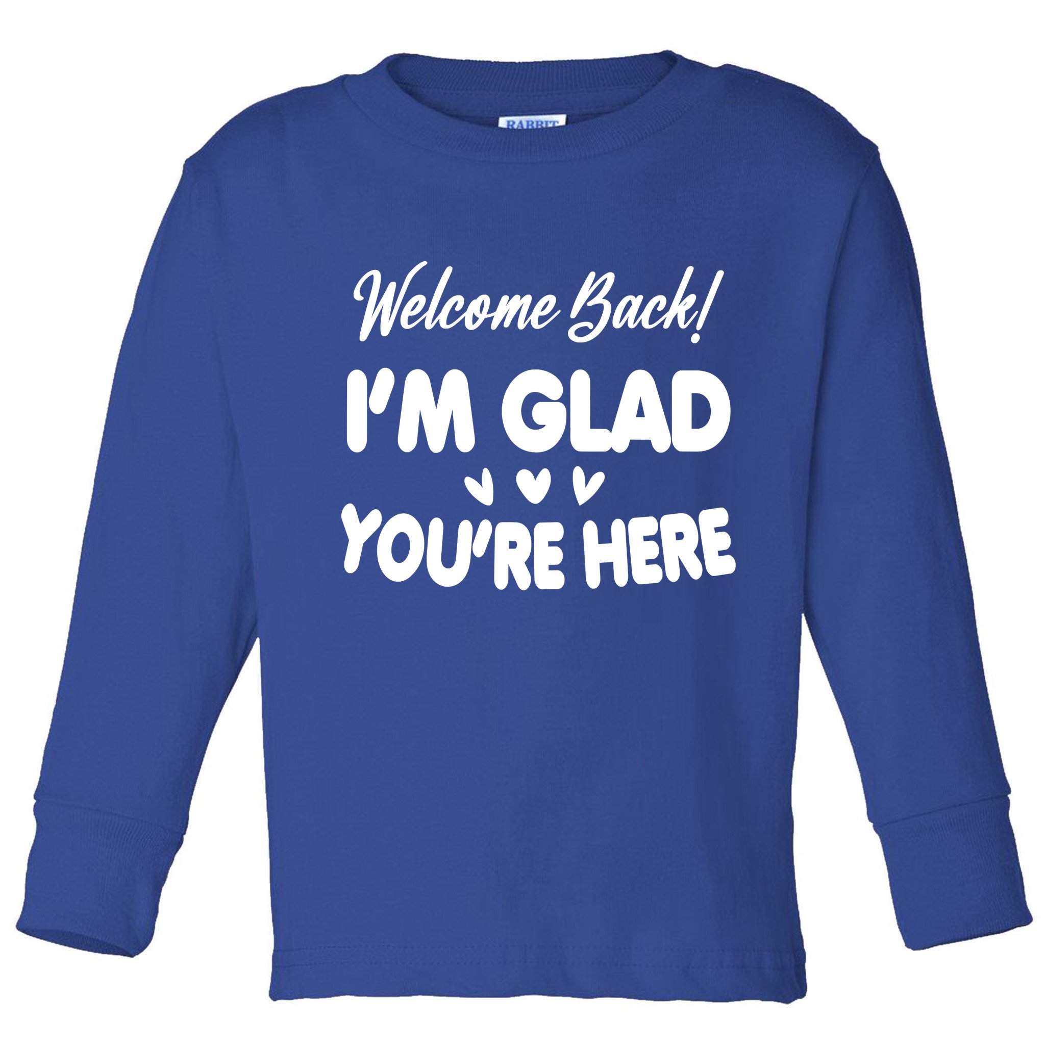 Funny Quote Welcome Back I'm Glad You're Here Teacher Toddler Long Sleeve Shirt