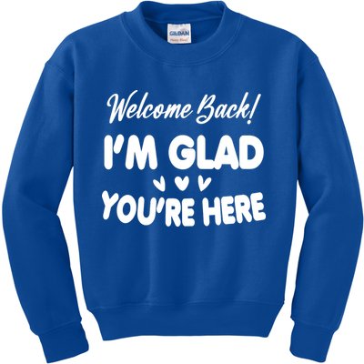 Funny Quote Welcome Back I'm Glad You're Here Teacher Kids Sweatshirt