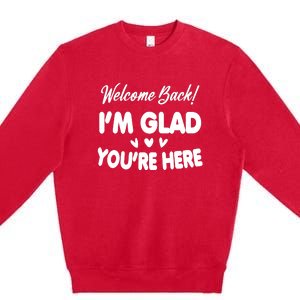 Funny Quote Welcome Back I'm Glad You're Here Teacher Premium Crewneck Sweatshirt