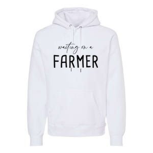 Funny Quote Waiting On A Farmer Wife Premium Hoodie