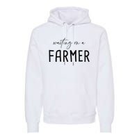 Funny Quote Waiting On A Farmer Wife Premium Hoodie