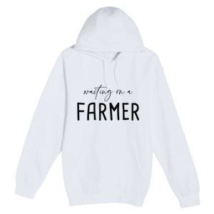 Funny Quote Waiting On A Farmer Wife Premium Pullover Hoodie