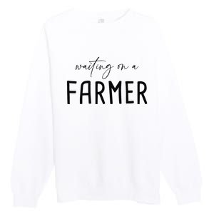 Funny Quote Waiting On A Farmer Wife Premium Crewneck Sweatshirt