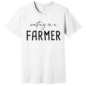 Funny Quote Waiting On A Farmer Wife Premium T-Shirt