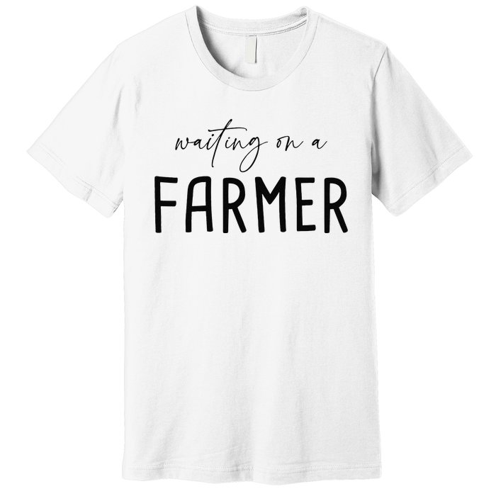 Funny Quote Waiting On A Farmer Wife Premium T-Shirt