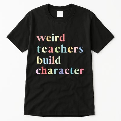 Funny Quotes Weird Teachers Build Character Teacher Tall T-Shirt