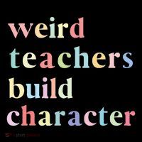Funny Quotes Weird Teachers Build Character Teacher Tall T-Shirt