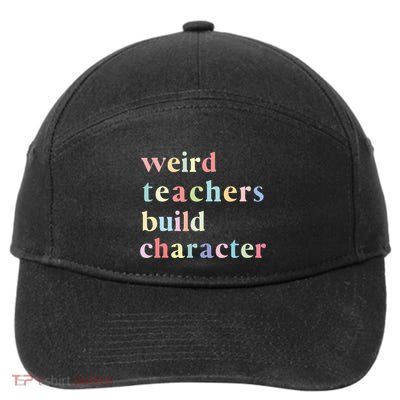 Funny Quotes Weird Teachers Build Character Teacher 7-Panel Snapback Hat