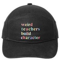 Funny Quotes Weird Teachers Build Character Teacher 7-Panel Snapback Hat