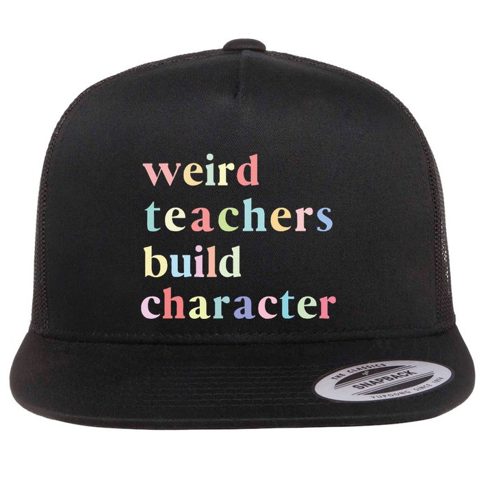 Funny Quotes Weird Teachers Build Character Teacher Flat Bill Trucker Hat