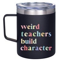Funny Quotes Weird Teachers Build Character Teacher 12oz Stainless Steel Coffee Mug