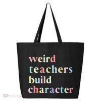 Funny Quotes Weird Teachers Build Character Teacher 25L Jumbo Tote