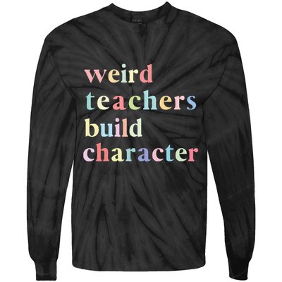 Funny Quotes Weird Teachers Build Character Teacher Tie-Dye Long Sleeve Shirt