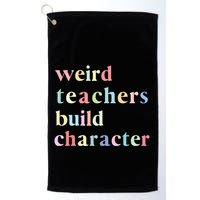 Funny Quotes Weird Teachers Build Character Teacher Golf Towel