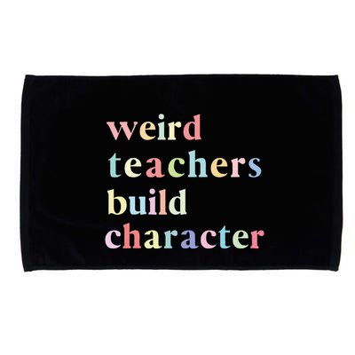 Funny Quotes Weird Teachers Build Character Teacher Microfiber Hand Towel