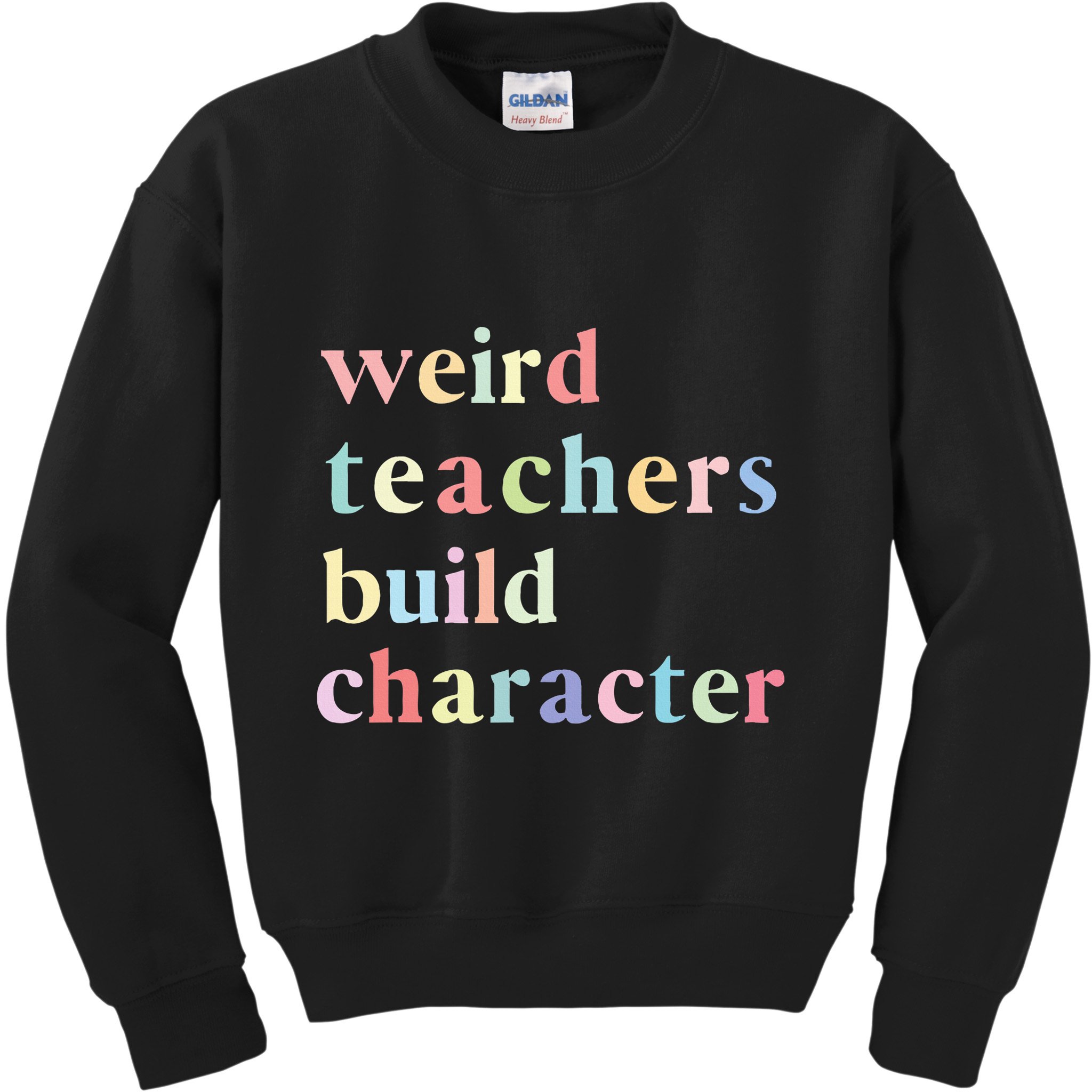 Funny Quotes Weird Teachers Build Character Teacher Kids Sweatshirt