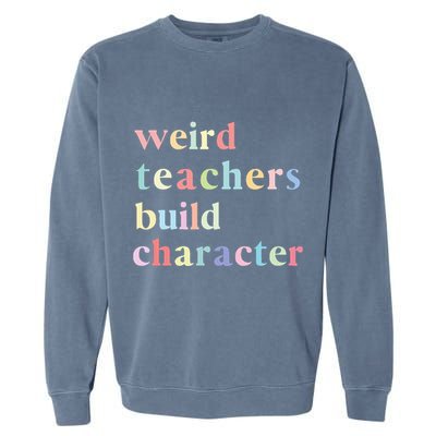 Funny Quotes Weird Teachers Build Character Teacher Garment-Dyed Sweatshirt