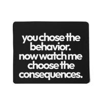 Funny Quote You Choose The Behavior...Design Mousepad