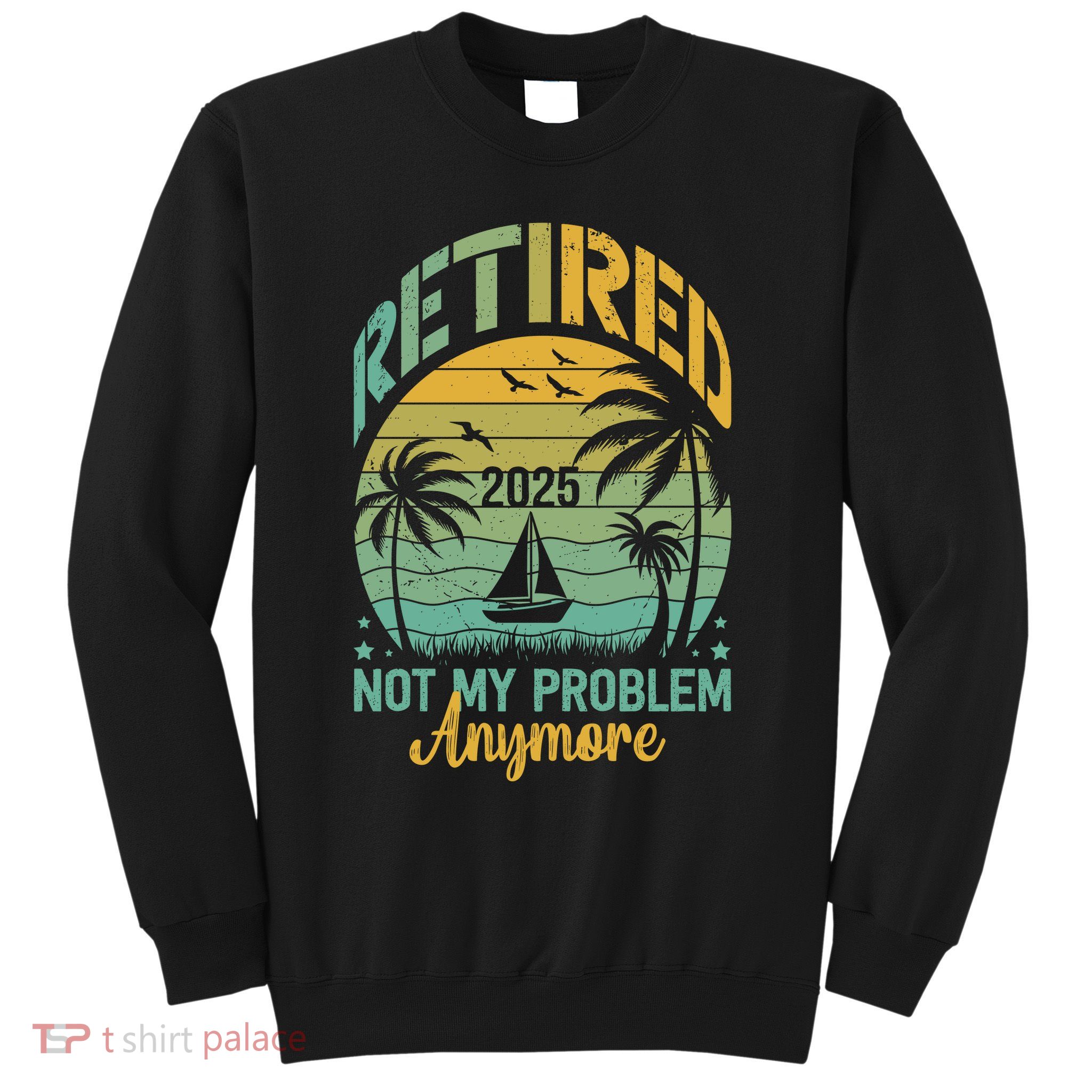 Funny Retired 2025 Not My Problem Anymore Vintage Retirement Sweatshirt