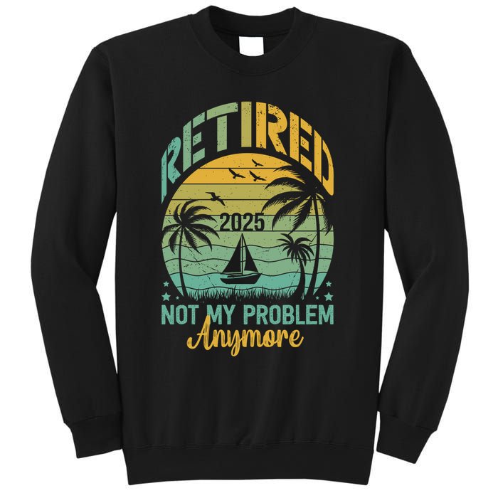 Funny Retired 2025 Not My Problem Anymore Vintage Retirement Sweatshirt