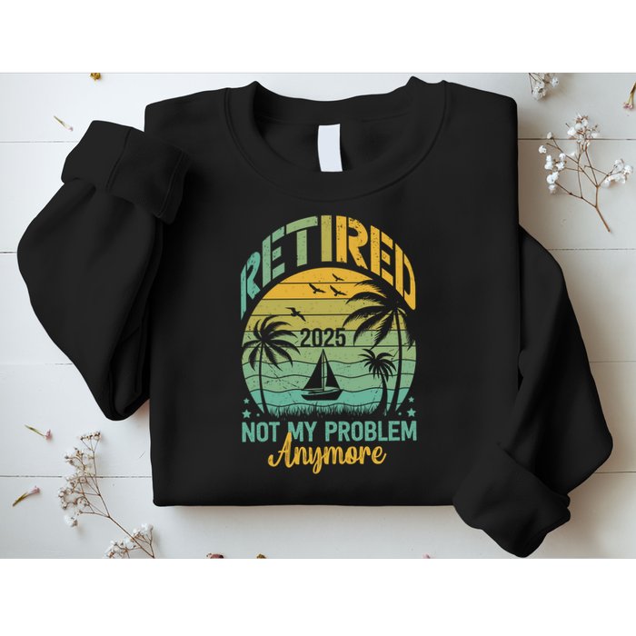 Funny Retired 2025 Not My Problem Anymore Vintage Retirement Sweatshirt