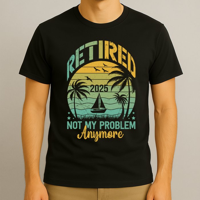 Funny Retired 2025 Not My Problem Anymore Vintage Retirement T-Shirt