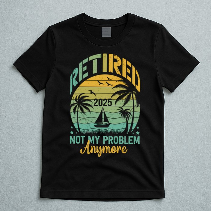 Funny Retired 2025 Not My Problem Anymore Vintage Retirement T-Shirt