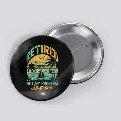 Funny Retired 2025 Not My Problem Anymore Vintage Retirement Button