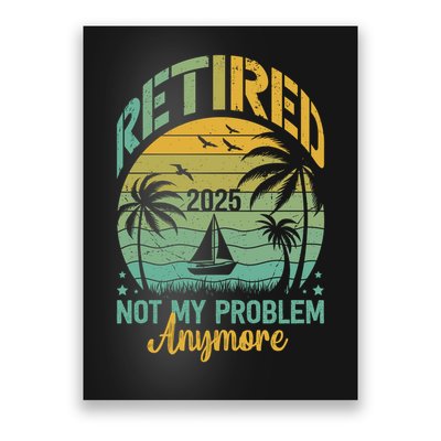 Funny Retired 2025 Not My Problem Anymore Vintage Retirement Poster